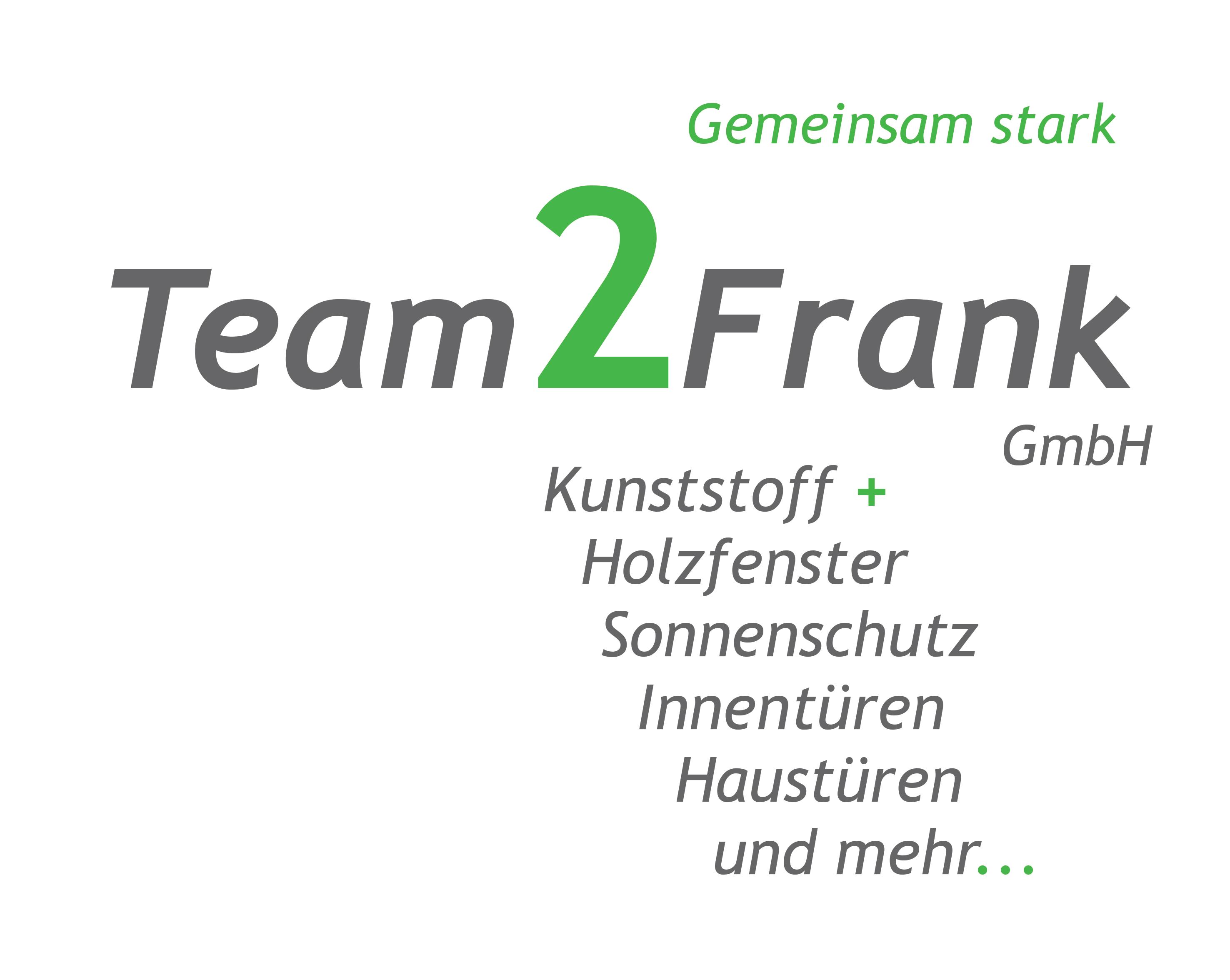 Team2Frank GmbH – Gemeinsam stark. Kunststoff- und Holzfenster, Sonnenschutz, Innentüren, Haustüren und mehr.